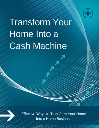 Transform Your Home Into a Cash Machine